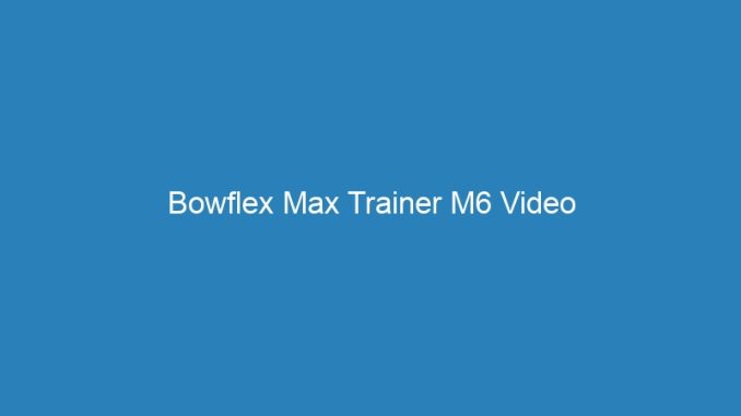 Bowflex Max Trainer M6 Video