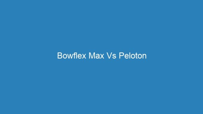 Bowflex Max Vs Peloton