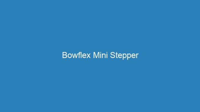Bowflex Mini Stepper