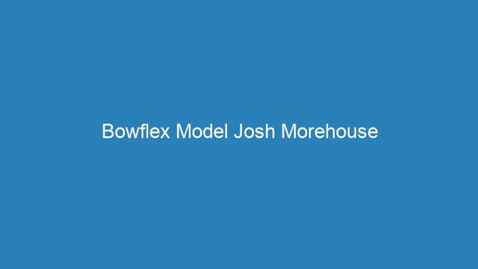 Bowflex Model Josh Morehouse