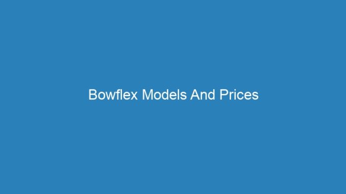Bowflex Models And Prices