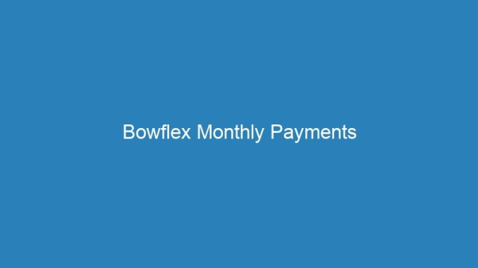 Bowflex Monthly Payments