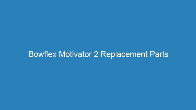 Bowflex Motivator 2 Replacement Parts