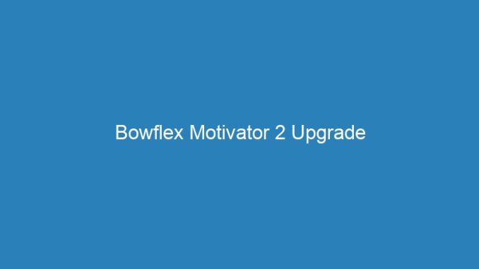 Bowflex Motivator 2 Upgrade