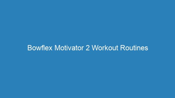 Bowflex Motivator 2 Workout Routines