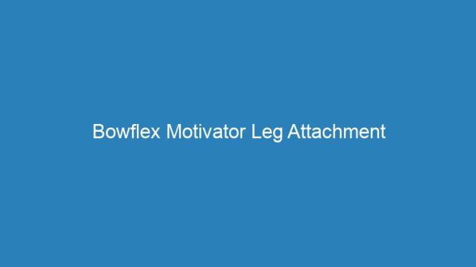 Bowflex Motivator Leg Attachment