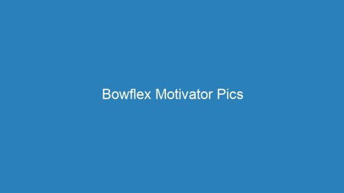 Bowflex Motivator Pics