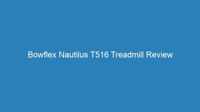 Bowflex Nautilus T516 Treadmill Review