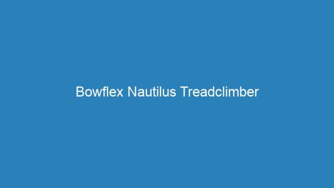Bowflex Nautilus Treadclimber