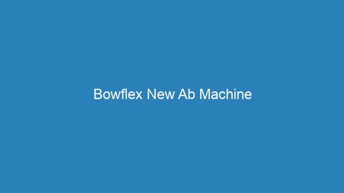 Bowflex New Ab Machine
