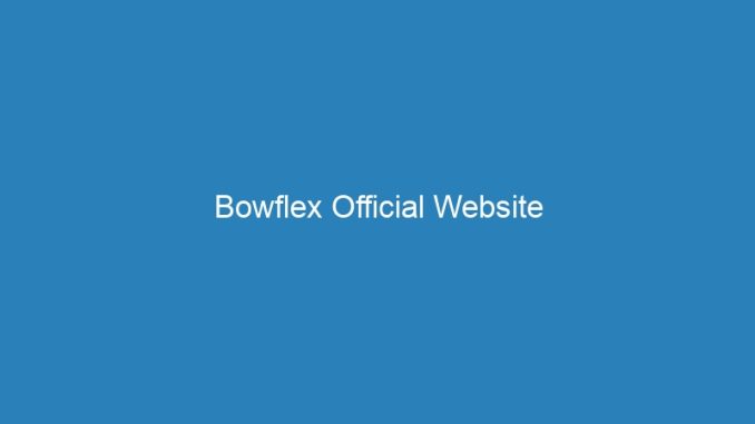 Bowflex Official Website