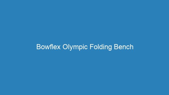 Bowflex Olympic Folding Bench
