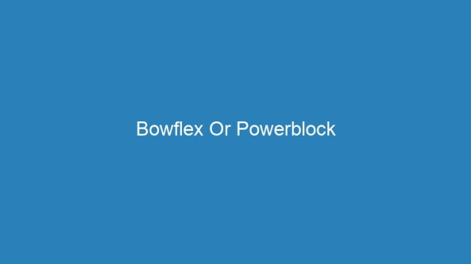 Bowflex Or Powerblock