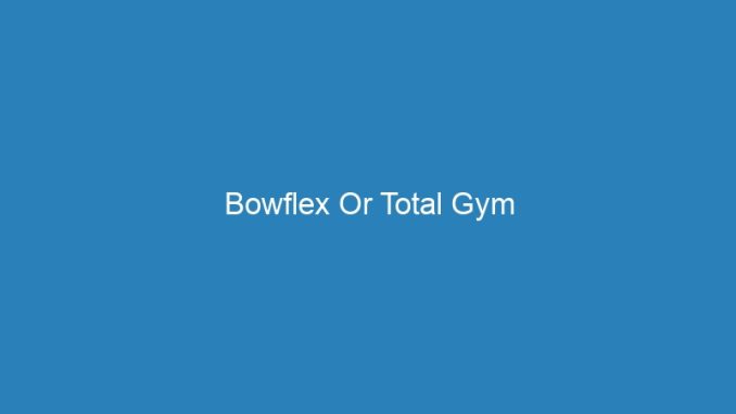 Bowflex Or Total Gym