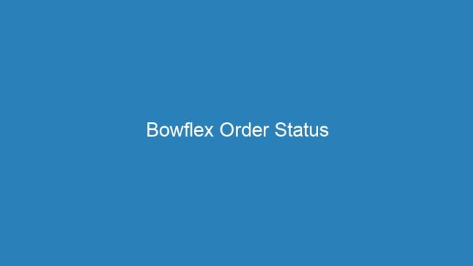 Bowflex Order Status