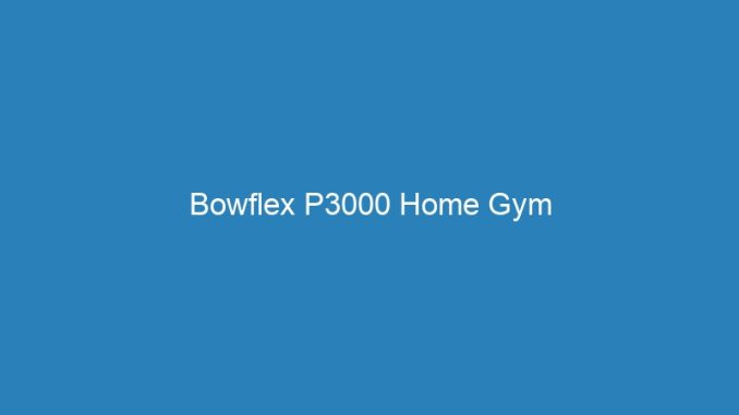 Bowflex P3000 Home Gym