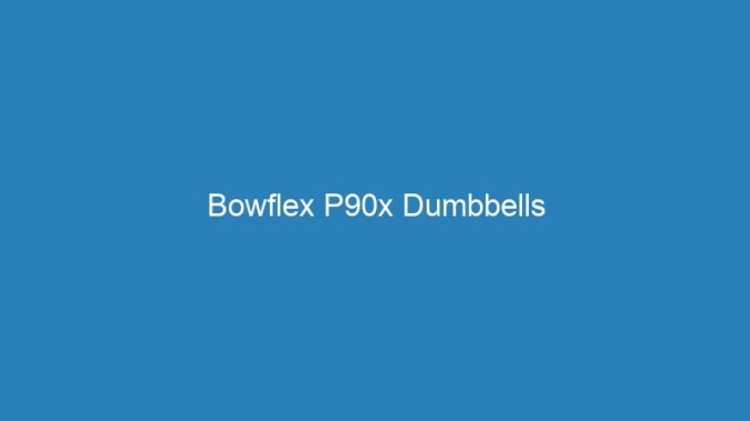 Bowflex P90x Dumbbells