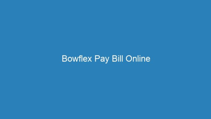 Bowflex Pay Bill Online
