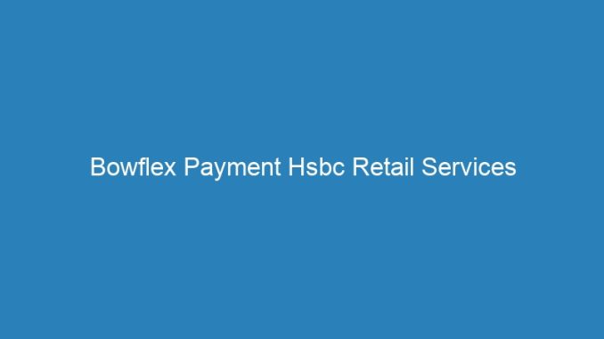 Bowflex Payment Hsbc Retail Services