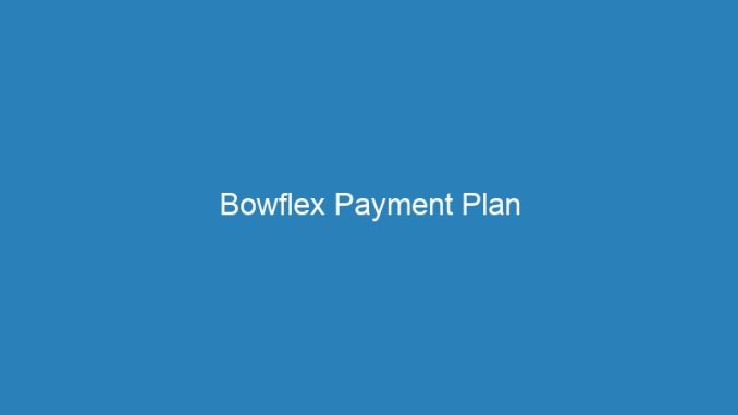 Bowflex Payment Plan