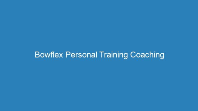 Bowflex Personal Training Coaching
