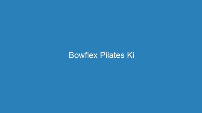 Bowflex Pilates Ki