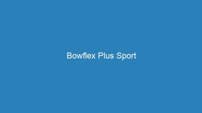 Bowflex Plus Sport