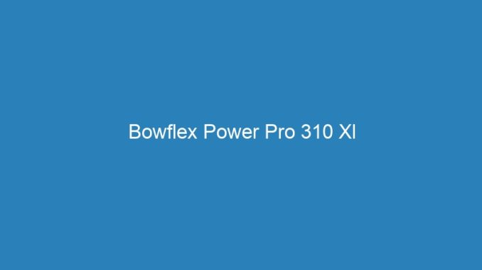 Bowflex Power Pro 310 Xl