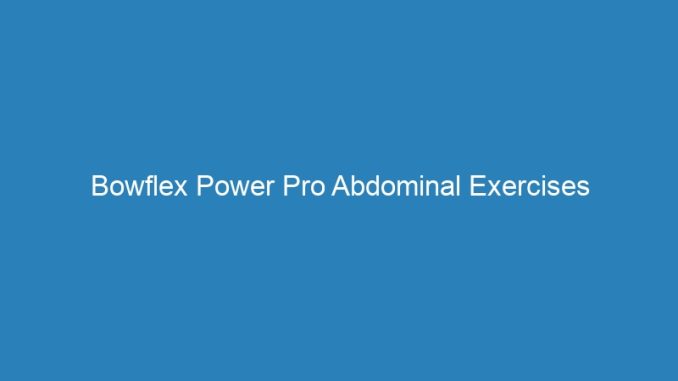 Bowflex Power Pro Abdominal Exercises