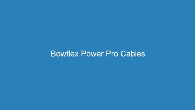 Bowflex Power Pro Cables