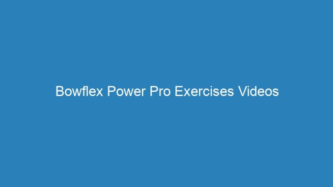 Bowflex Power Pro Exercises Videos