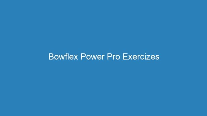 Bowflex Power Pro Exercizes