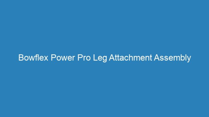 Bowflex Power Pro Leg Attachment Assembly