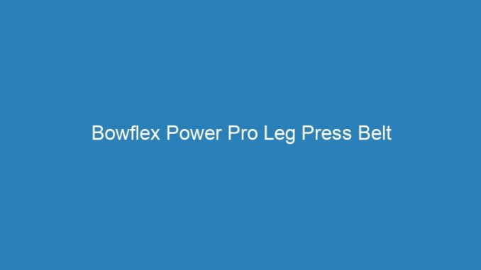 Bowflex Power Pro Leg Press Belt