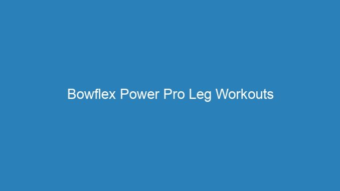 Bowflex Power Pro Leg Workouts