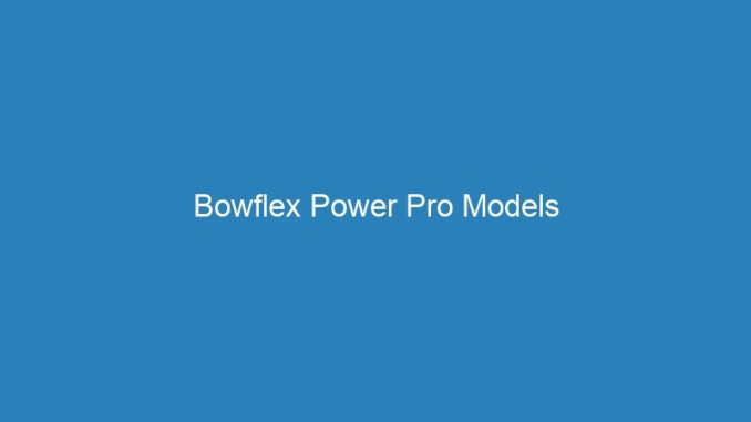 Bowflex Power Pro Models