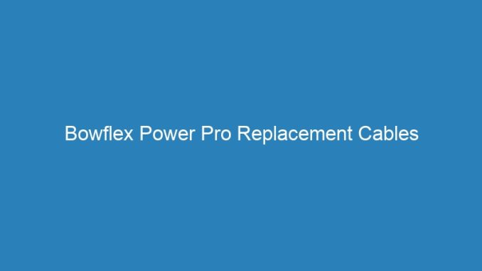 Bowflex Power Pro Replacement Cables