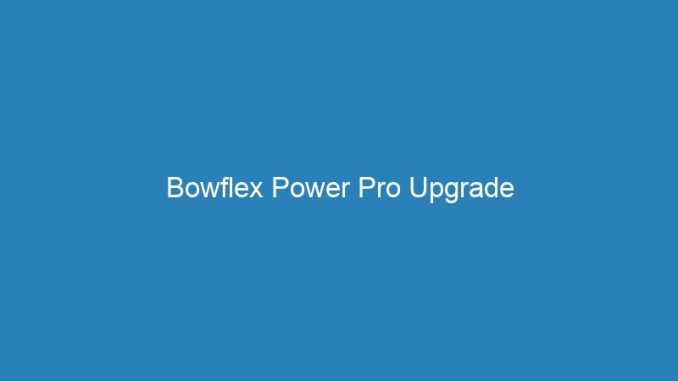 Bowflex Power Pro Upgrade
