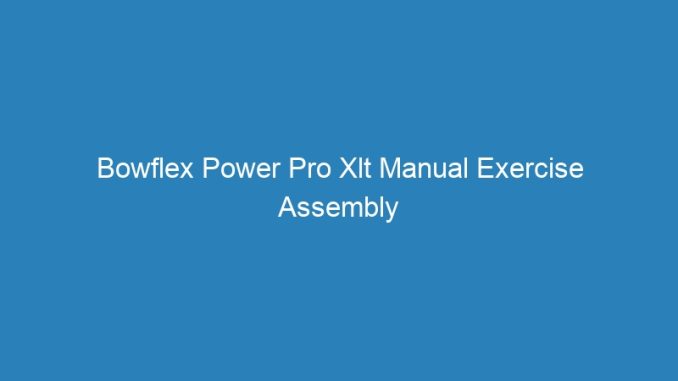 Bowflex Power Pro Xlt Manual Exercise Assembly