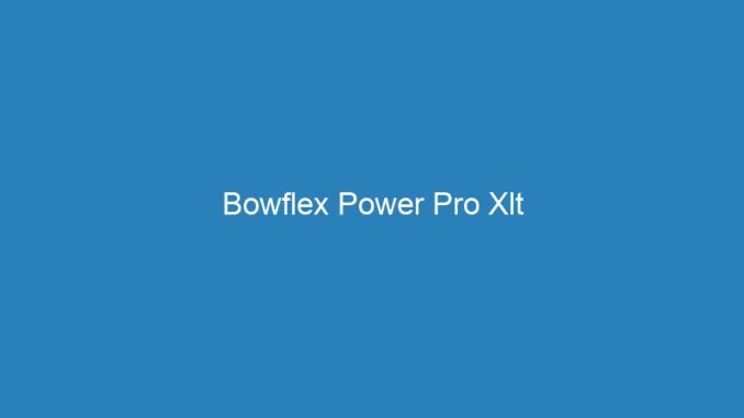 Bowflex Power Pro Xlt