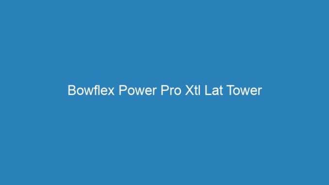 Bowflex Power Pro Xtl Lat Tower