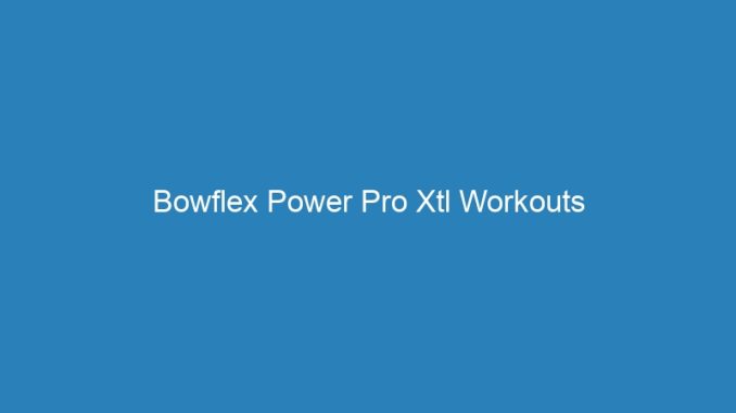 Bowflex Power Pro Xtl Workouts