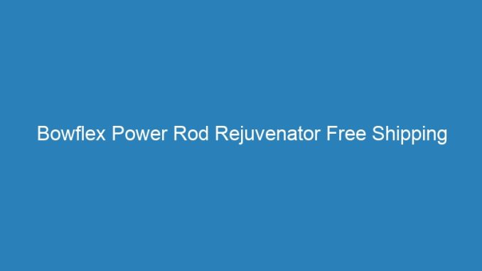 Bowflex Power Rod Rejuvenator Free Shipping