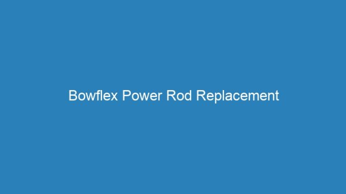 Bowflex Power Rod Replacement