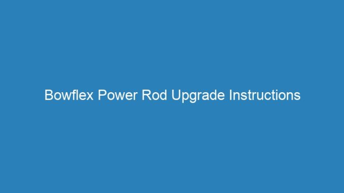 Bowflex Power Rod Upgrade Instructions