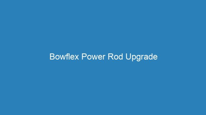 Bowflex Power Rod Upgrade