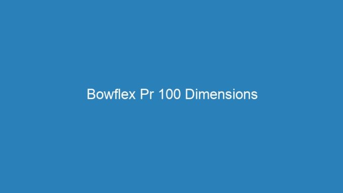 Bowflex Pr 100 Dimensions