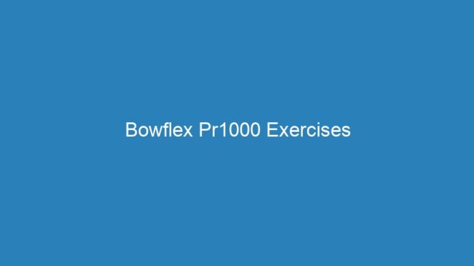 Bowflex Pr1000 Exercises