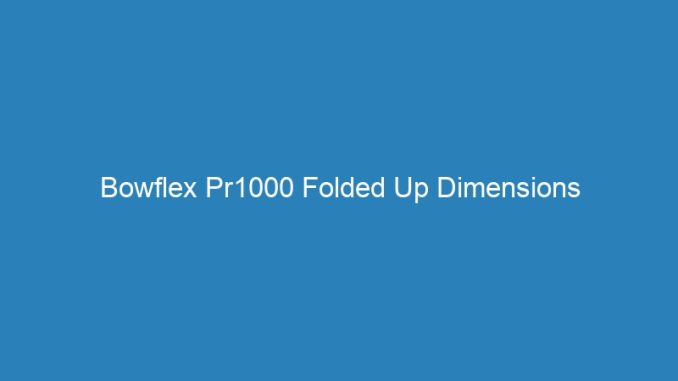 Bowflex Pr1000 Folded Up Dimensions