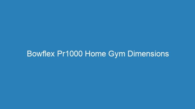Bowflex Pr1000 Home Gym Dimensions